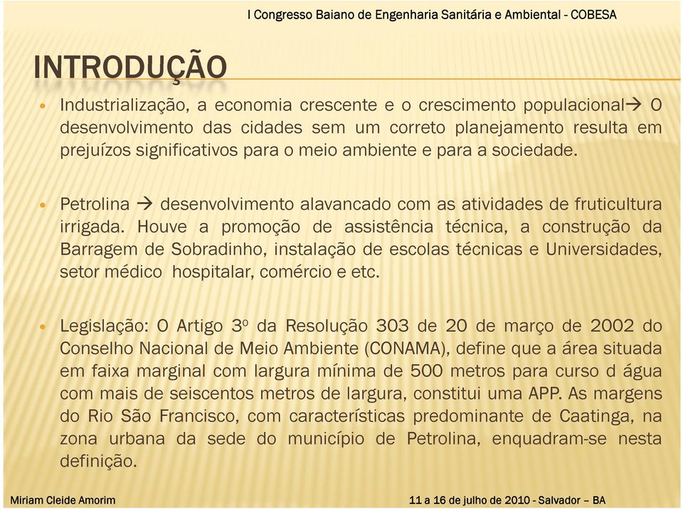 Houve a promoção de assistência técnica, a construção da Barragem de Sobradinho, instalação de escolas técnicas e Universidades, setor médico hospitalar, comércio e etc.