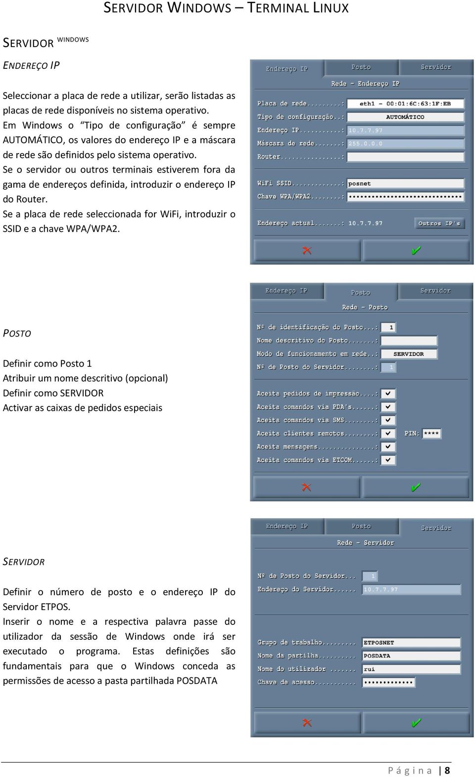 Se o servidor ou outros terminais estiverem fora da gama de endereços definida, introduzir o endereço IP do Router. Se a placa de rede seleccionada for WiFi, introduzir o SSID e a chave WPA/WPA2.