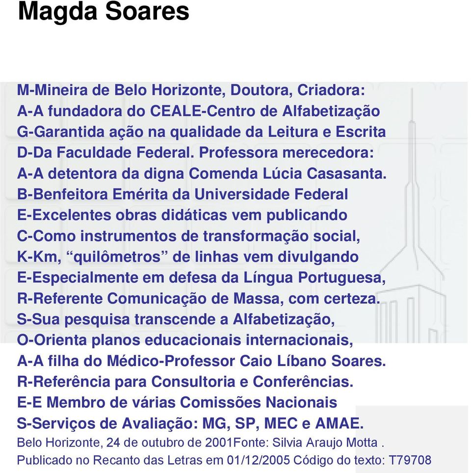 B-Benfeitora Emérita da Universidade Federal E-ExcelentesExcelentes obras didáticas vem publicando C-Como instrumentos de transformação social, K-Km, quilômetros de linhas vem divulgando