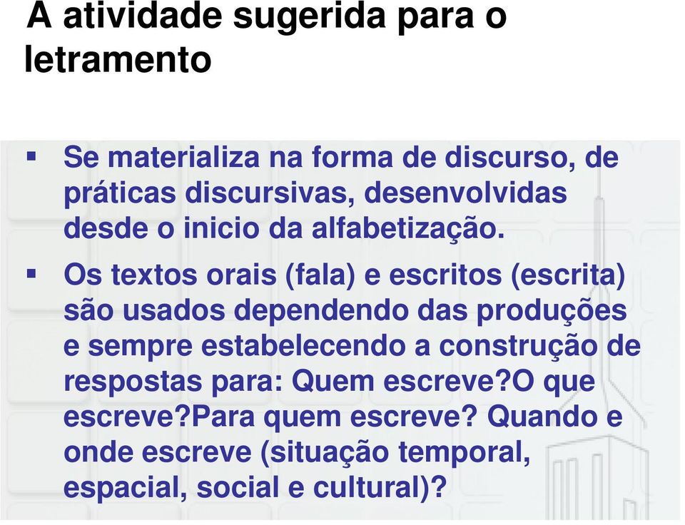 Os textos orais (fala) e escritos (escrita) são usados dependendo das produções e sempre