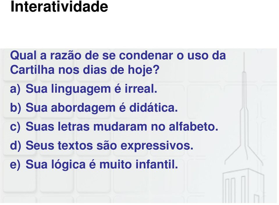 b) Sua abordagem é didática.