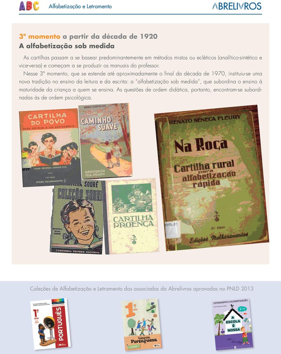 Nesse 3º momento, que se estende até aproximadamente o final da década de 1970, instituiu-se uma nova tradição no ensino da leitura e da