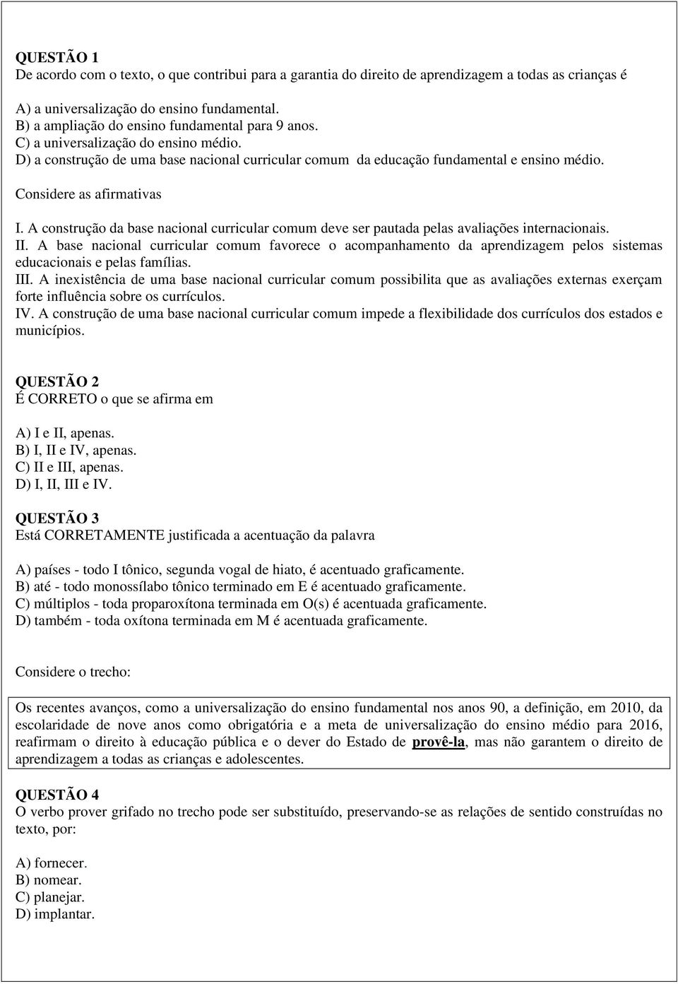 Considere as afirmativas I. A construção da base nacional curricular comum deve ser pautada pelas avaliações internacionais. II.