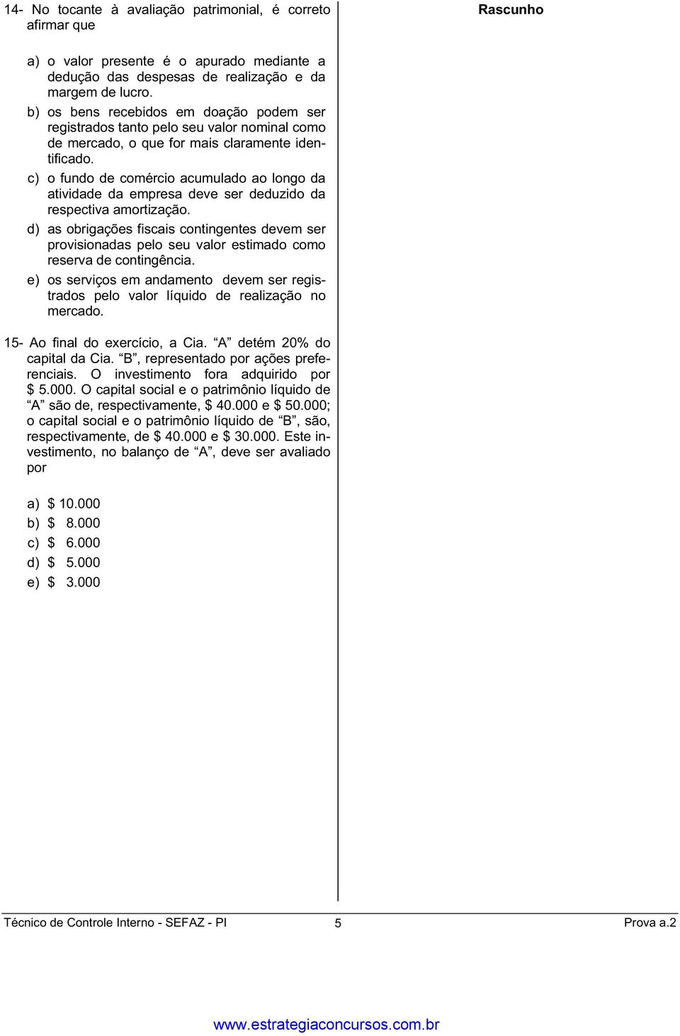 c) o fundo de comércio acumulado ao longo da atividade da empresa deve ser deduzido da respectiva amortização.