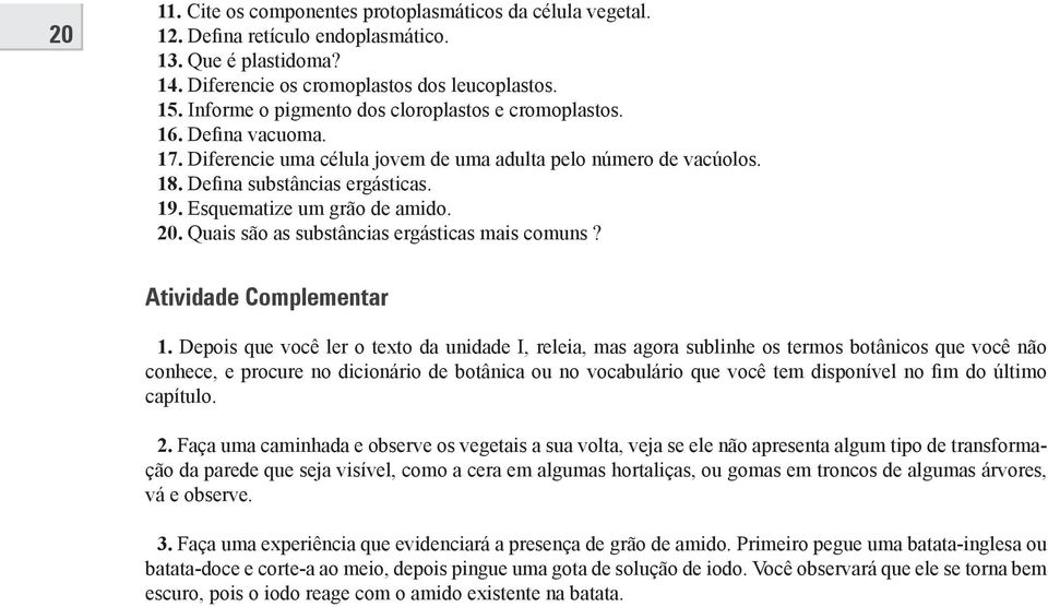 Esquematize um grão de amido. 20. Quais são as substâncias ergásticas mais comuns? Atividade Complementar 1.