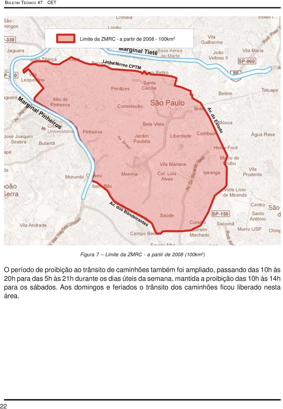 passando das 10h às 20h para das 5h às 21h durante os dias úteis da semana, mantida a proibição