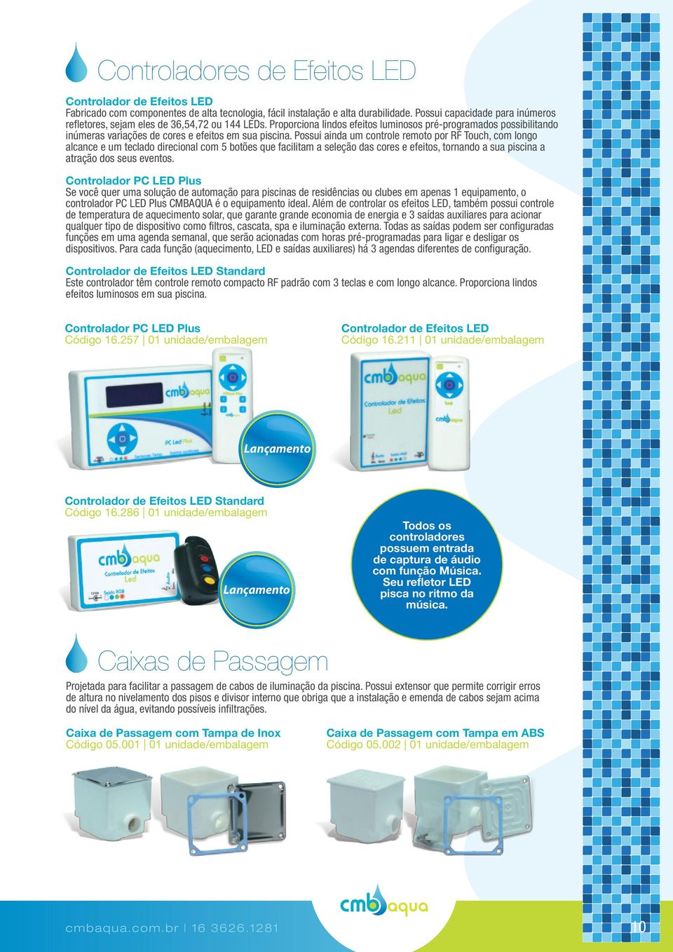 Proporciona lindos efeitos luminosos pré-programados possibilitando inúmeras variações de cores e efeitos em sua piscina.