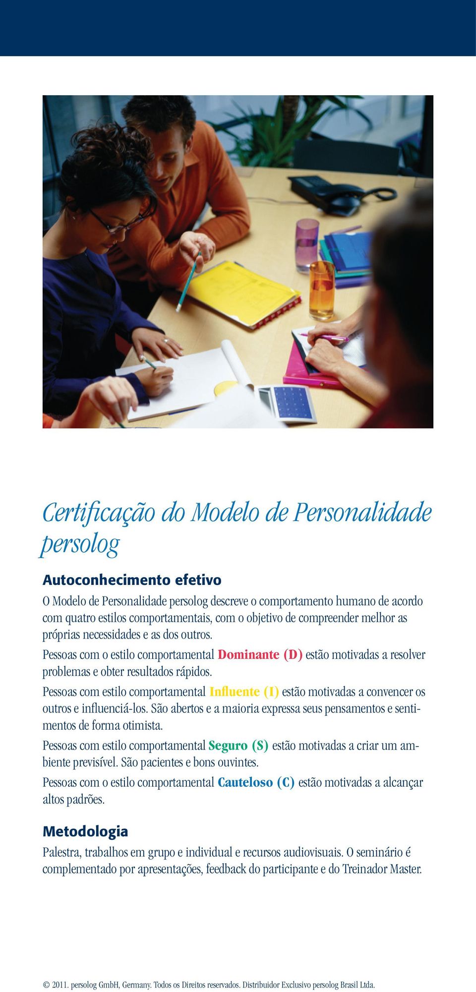 Pessoas com estilo comportamental Influente (I) estão motivadas a convencer os outros e influenciá-los. São abertos e a maioria expressa seus pensamentos e sentimentos de forma otimista.