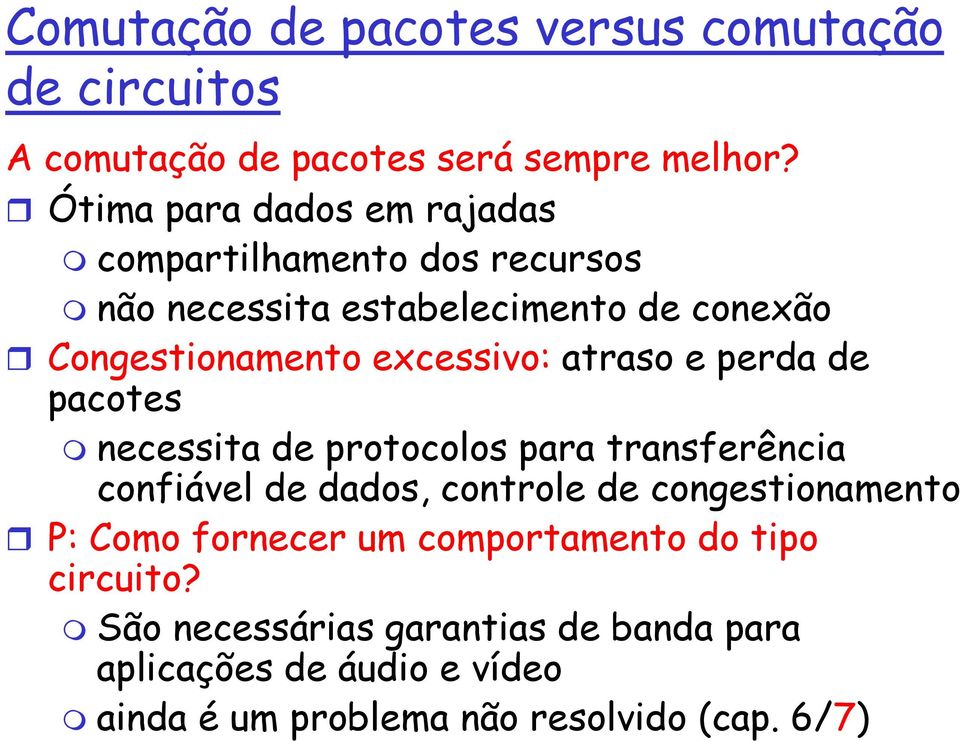 excessivo: atraso e perda de pacotes necessita de protocolos para transferência confiável de dados, controle de