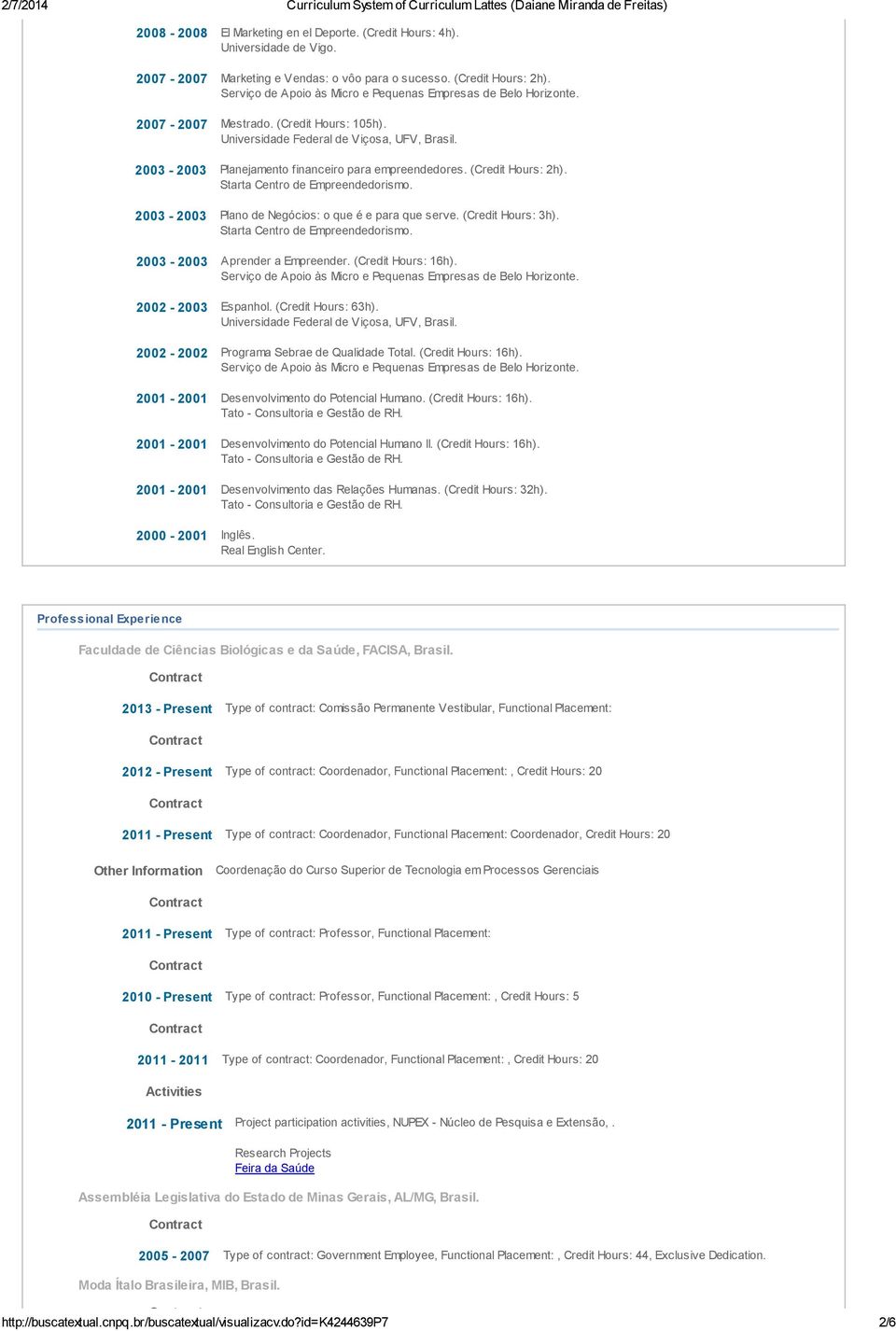 2003-2003 Planejamento financeiro para empreendedores. (Credit Hours: 2h). Starta Centro de Empreendedorismo. 2003-2003 Plano de Negócios: o que é e para que serve. (Credit Hours: 3h).