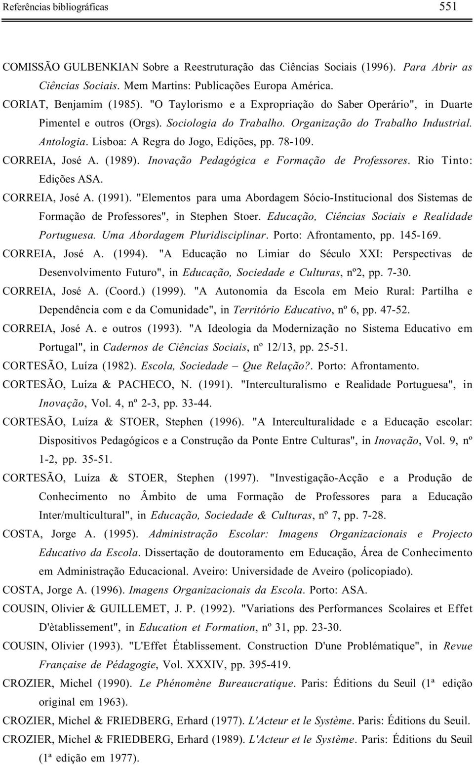 78-109. CORREIA, José A. (1989). Inovação Pedagógica e Formação de Professores. Rio Tinto: Edições ASA. CORREIA, José A. (1991).