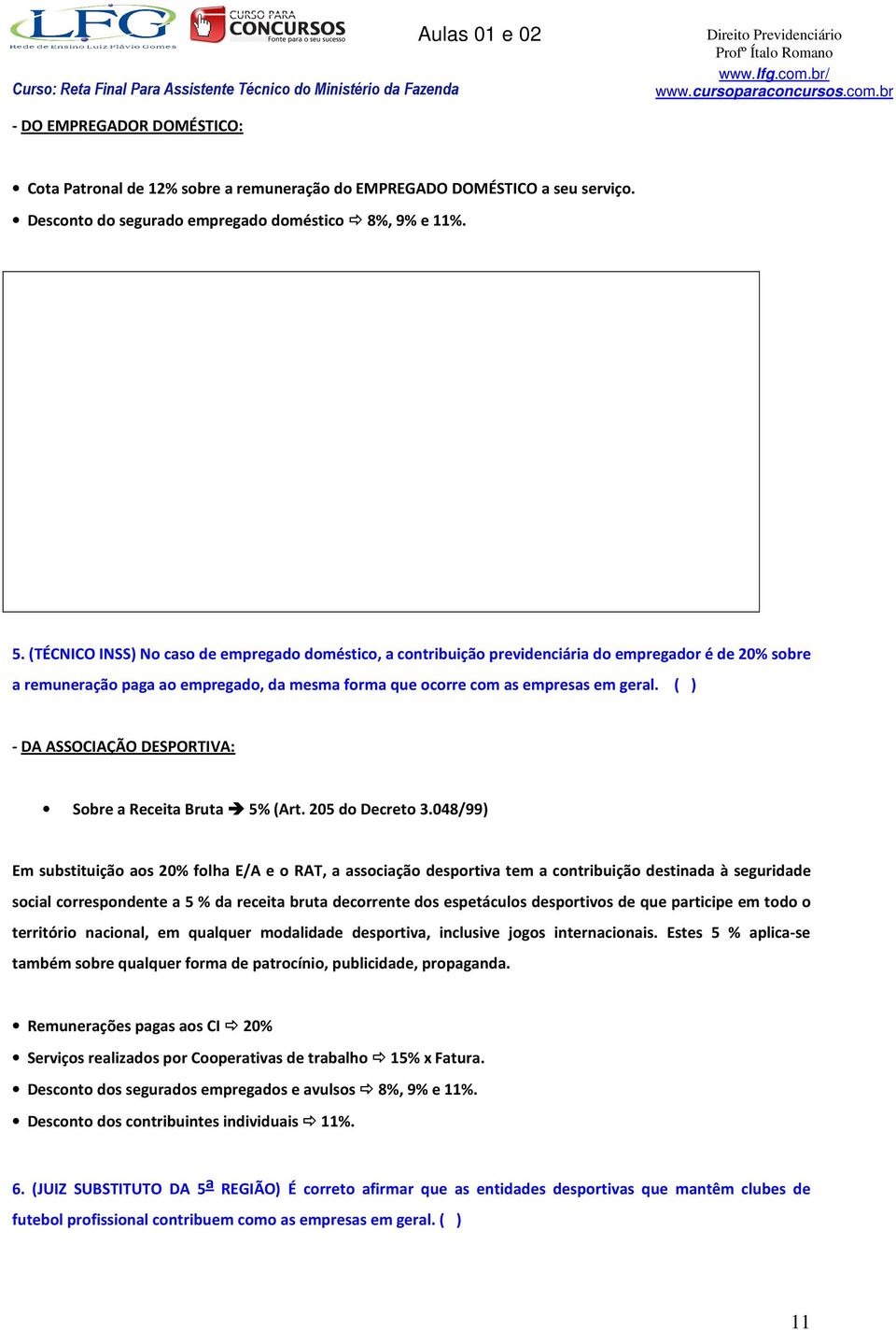 ( ) - DA ASSOCIAÇÃO DESPORTIVA: Sobre a Receita Bruta 5% (Art. 205 do Decreto 3.