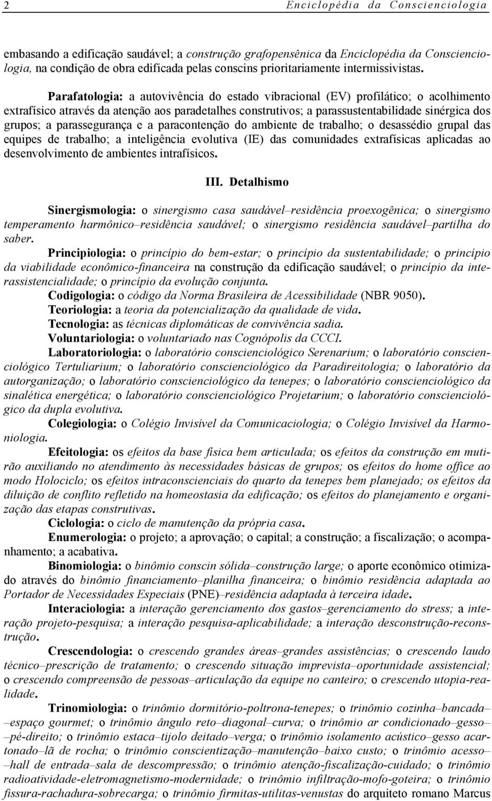 Parafatologia: a autovivência do estado vibracional (EV) profilático; o acolhimento extrafísico através da atenção aos paradetalhes construtivos; a parassustentabilidade sinérgica dos grupos; a