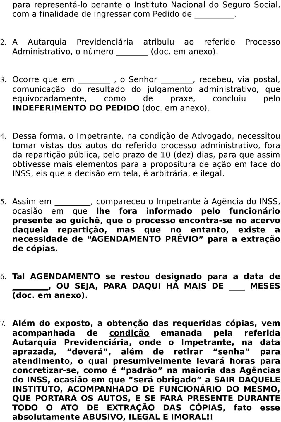 Ocorre que em, o Senhor, recebeu, via postal, comunicação do resultado do julgamento administrativo, que equivocadamente, como de praxe, concluiu pelo INDEFERIMENTO DO PEDIDO (doc. em anexo). 4.