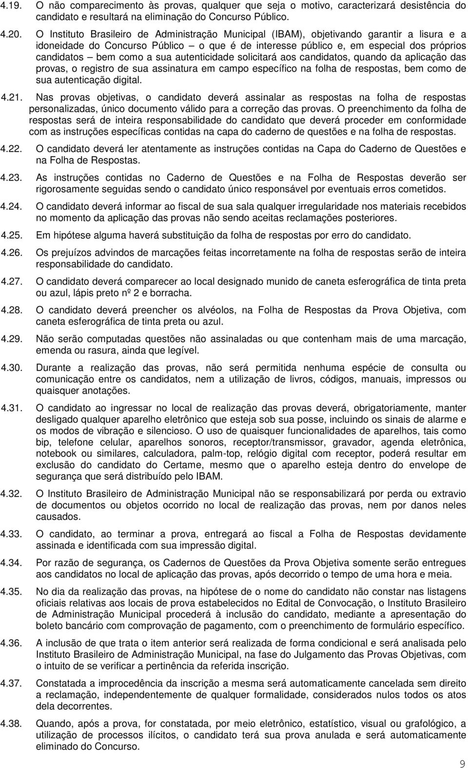 a sua autenticidade solicitará aos candidatos, quando da aplicação das provas, o registro de sua assinatura em campo específico na folha de respostas, bem como de sua autenticação digital. 4.21.