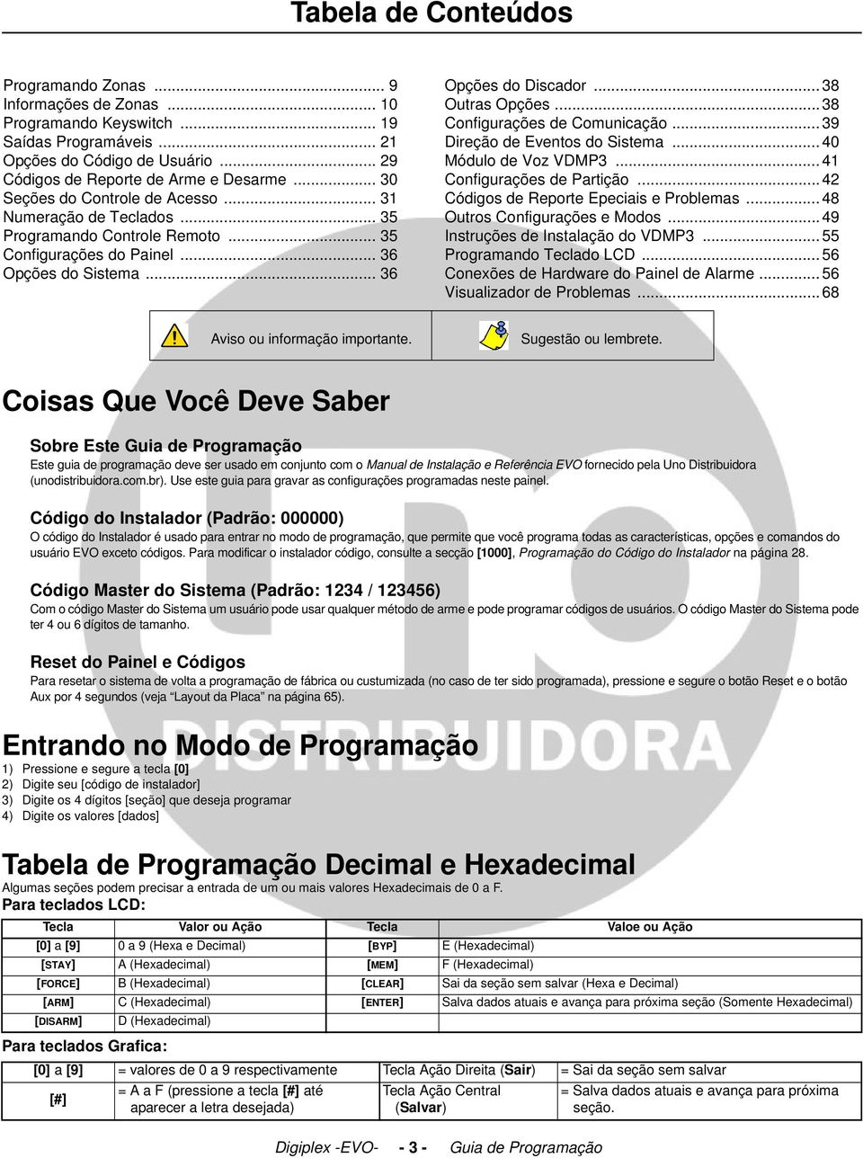 ..38 Configurações de Comunicação... 39 Direção de Eventos do Sistema... 40 Módulo de Voz VDMP3... 41 Configurações de Partição...42 Códigos de Reporte Epeciais e Problemas.