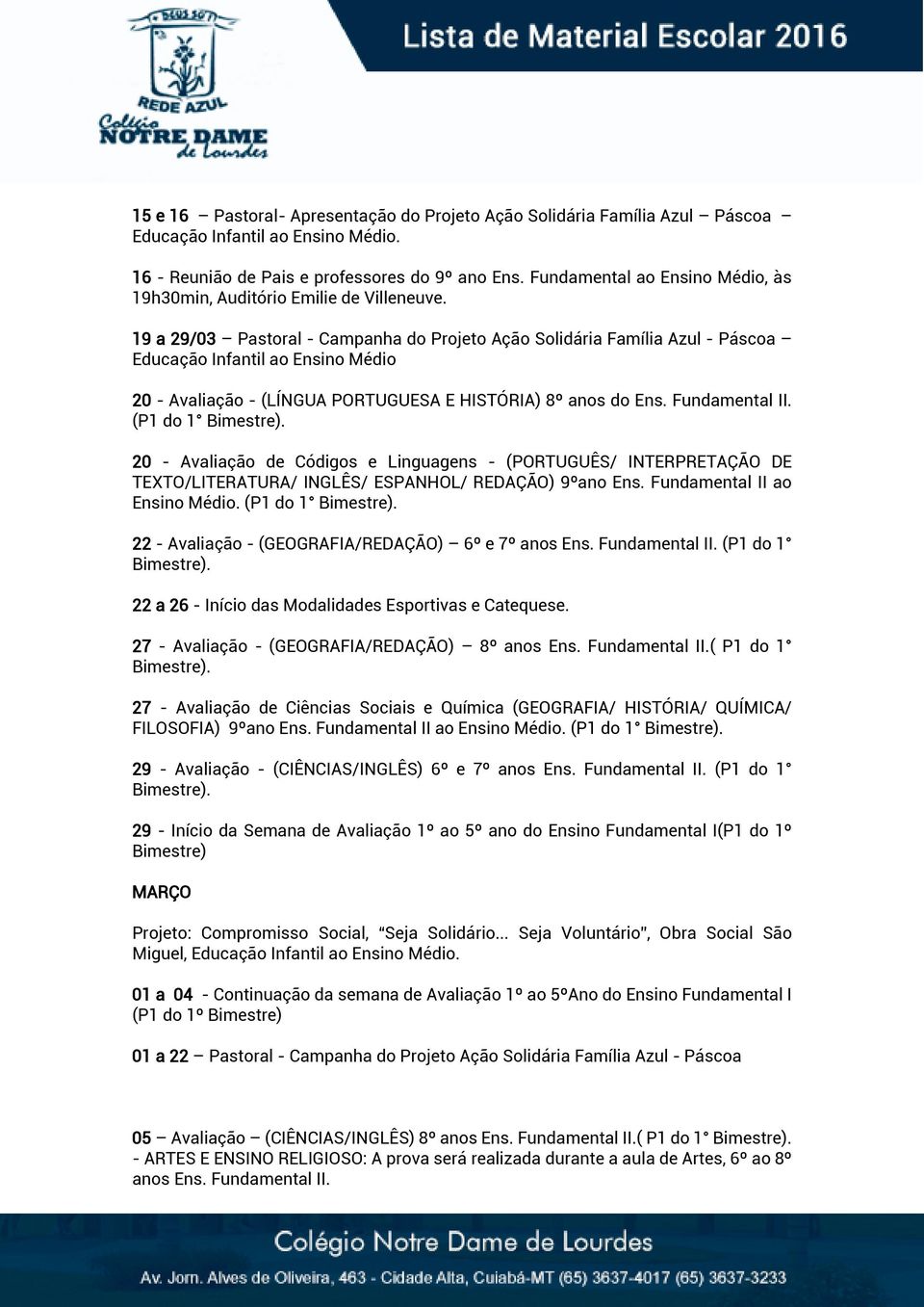 19 a 29/03 Pastoral - Campanha do Projeto Ação Solidária Família Azul - Páscoa Educação Infantil ao Ensino Médio 20 - Avaliação - (LÍNGUA PORTUGUESA E HISTÓRIA) 8º anos do Ens. Fundamental II.