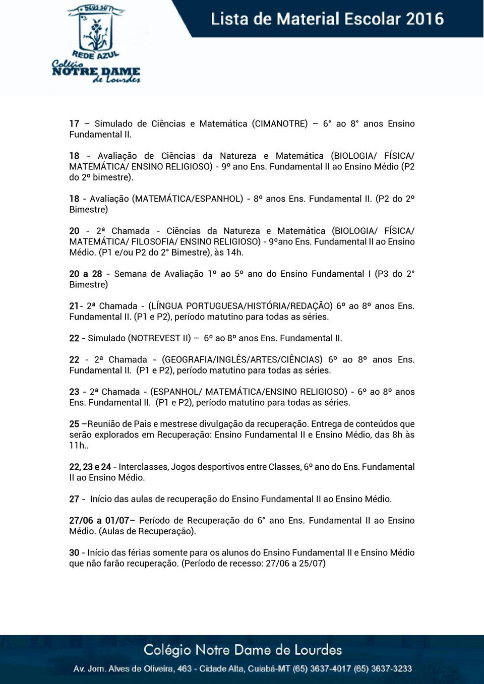 (P2 do 2º 20-2ª Chamada - Ciências da Natureza e Matemática (BIOLOGIA/ FÍSICA/ MATEMÁTICA/ FILOSOFIA/ ENSINO RELIGIOSO) - 9ºano Ens. Fundamental II ao Ensino Médio. (P1 e/ou P2 do 2, às 14h.