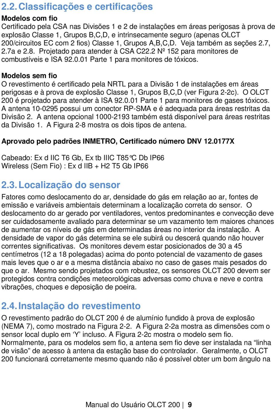 Modelos sem fio O revestimento é certificado pela NRTL para a Divisão 1 de instalações em áreas perigosas e à prova de explosão Classe 1, Grupos B,C,D (ver Figura 2-2c).