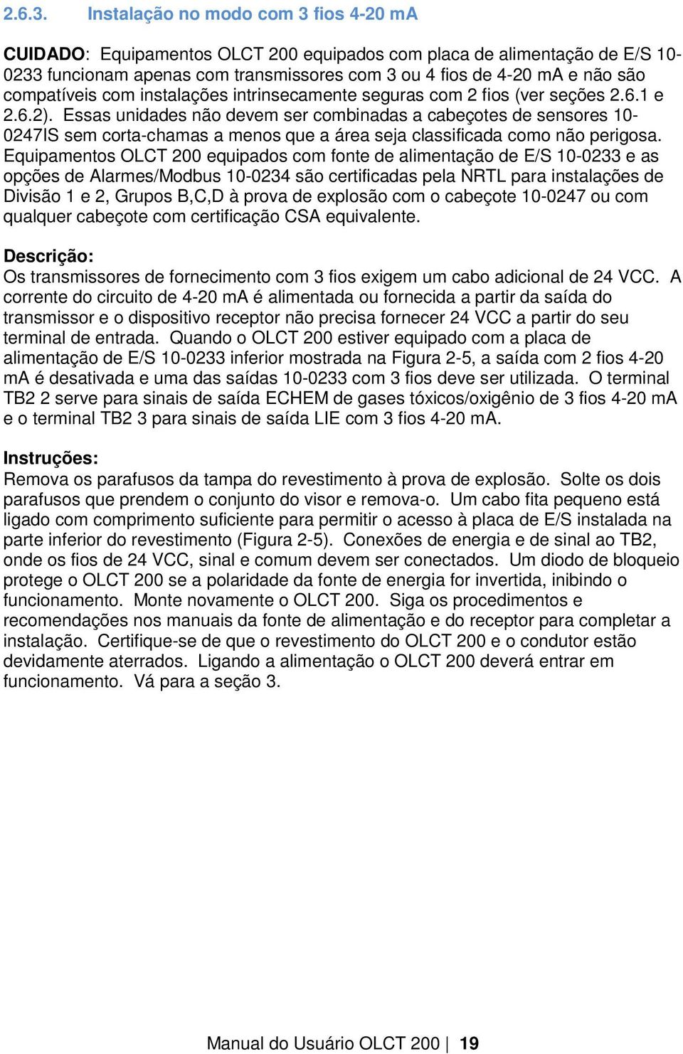 compatíveis com instalações intrinsecamente seguras com 2 fios (ver seções 2.6.1 e 2.6.2).