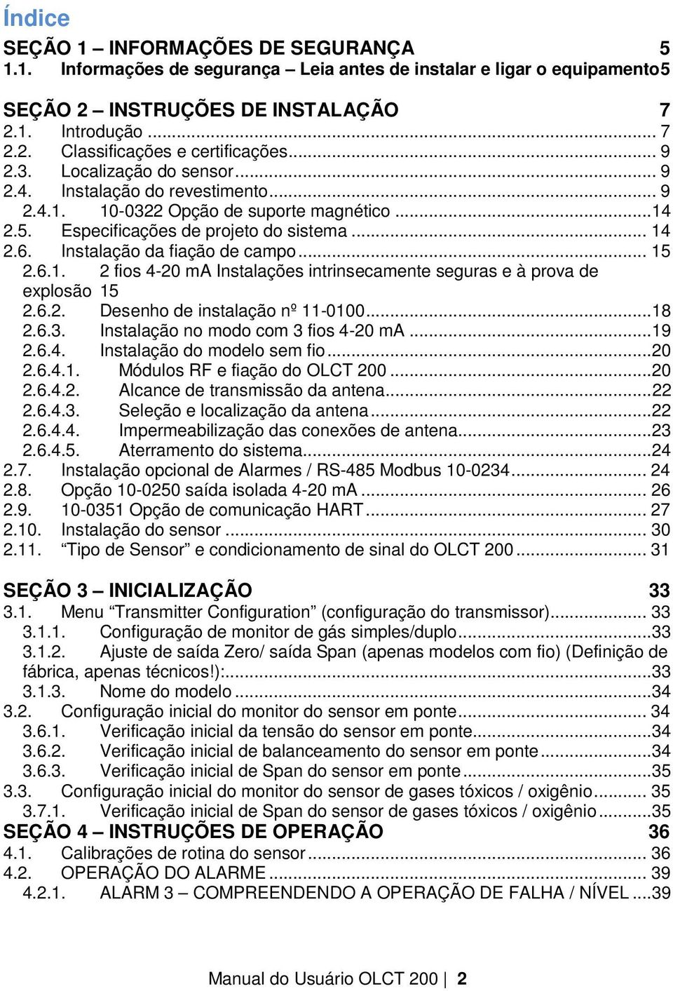 Instalação da fiação de campo... 15 2.6.1. 2 fios 4-20 ma Instalações intrinsecamente seguras e à prova de explosão 15 2.6.2. Desenho de instalação nº 11-0100... 18 2.6.3.