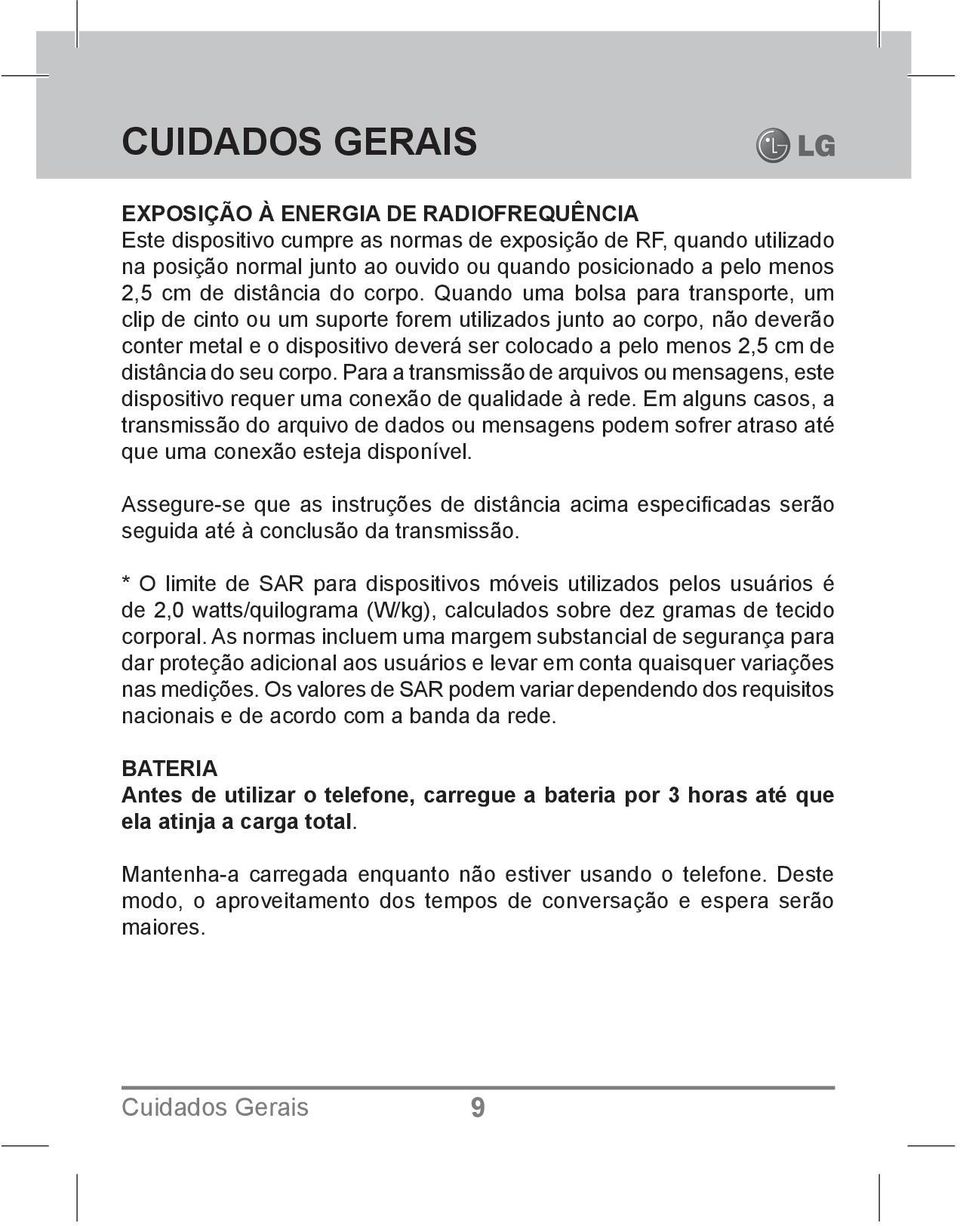 Quando uma bolsa para transporte, um clip de cinto ou um suporte forem utilizados junto ao corpo, não deverão conter metal e o dispositivo deverá ser colocado a pelo menos 2,5 cm de distância do seu