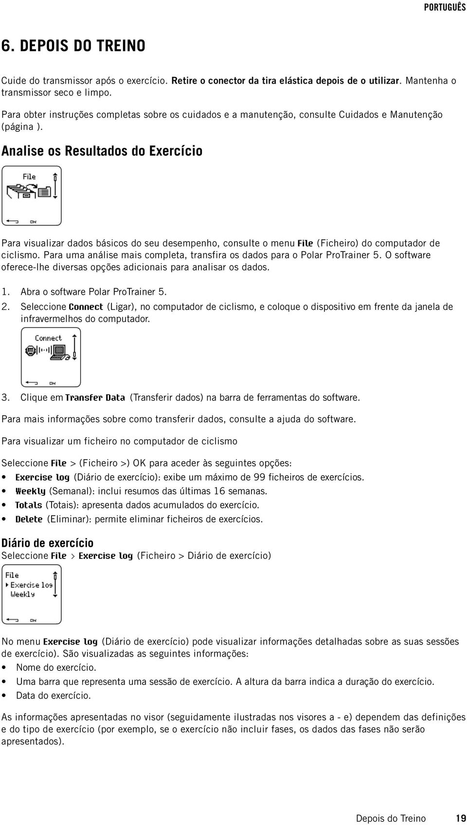 Analise os Resultados do Exercício Para visualizar dados básicos do seu desempenho, consulte o menu File (Ficheiro) do computador de ciclismo.