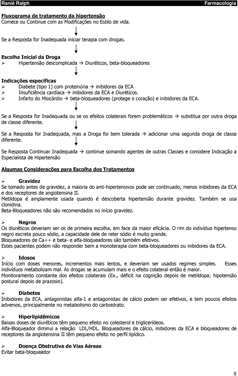 Diuréticos. Infarto do Miocárdio beta-bloqueadores (protege o coração) e inibidores da ECA.