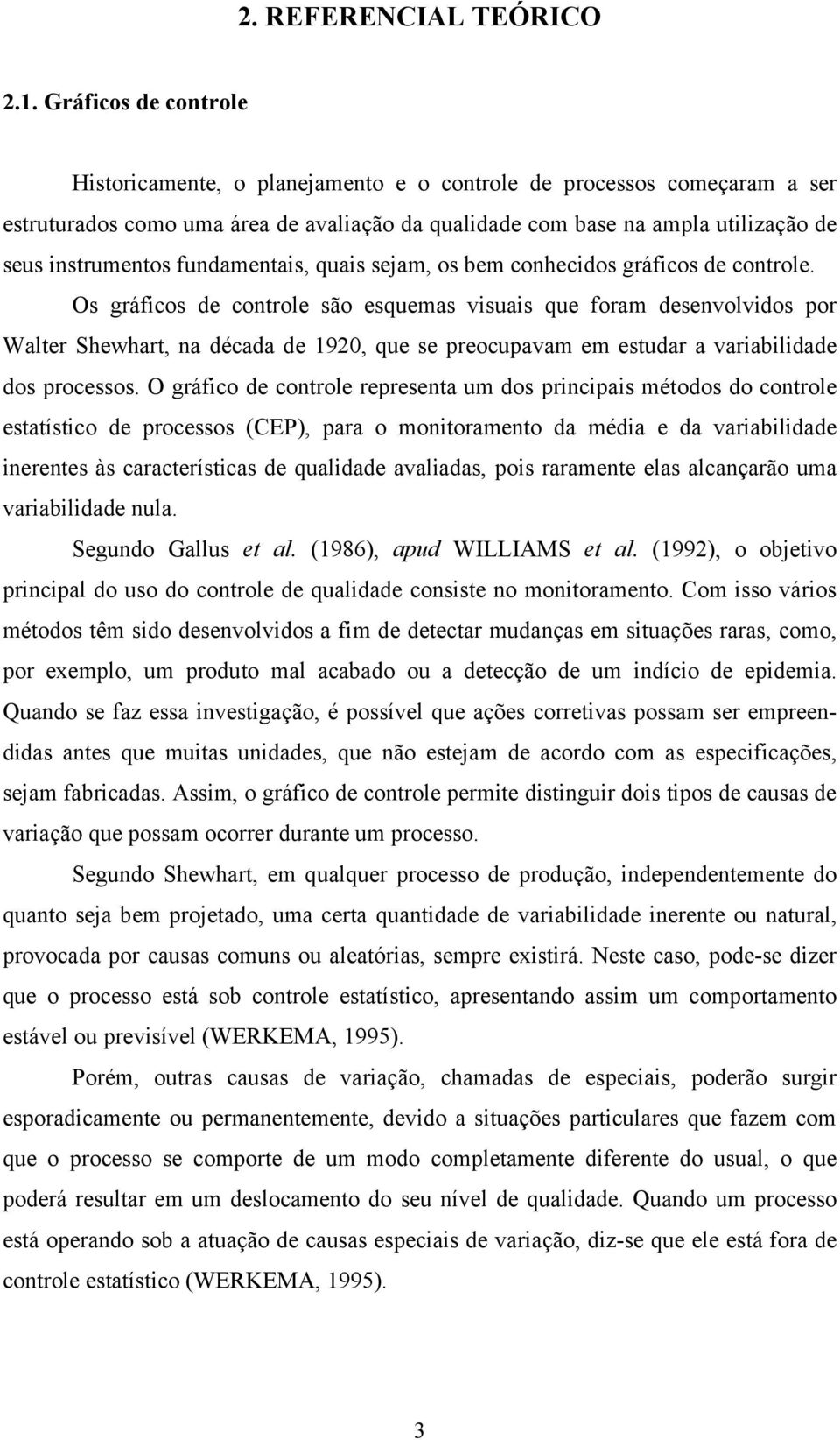 fundamentais, quais sejam, os bem conhecidos gráficos de controle.