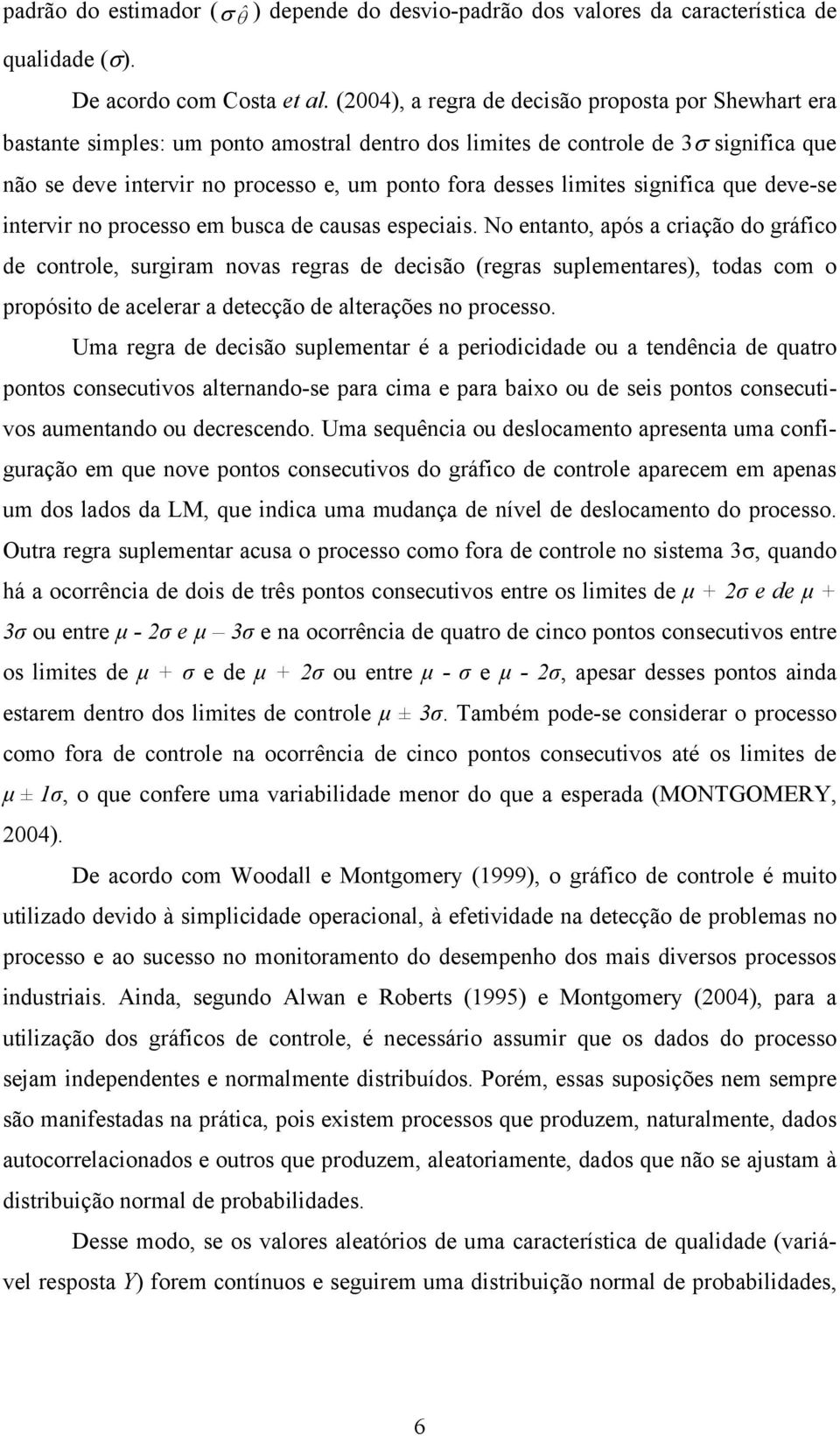 limites significa que deve-se intervir no processo em busca de causas especiais.