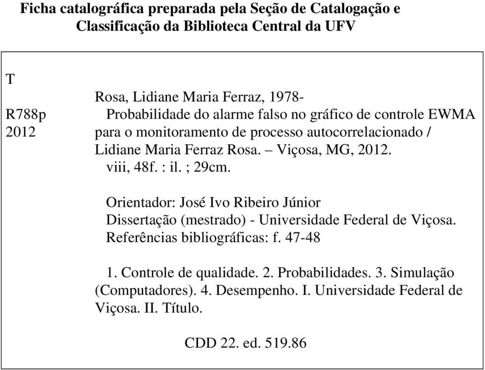 Viçosa, MG, 2012. viii, 48f. : il. ; 29cm. Orientador: José Ivo Ribeiro Júnior Dissertação (mestrado) - Universidade Federal de Viçosa.