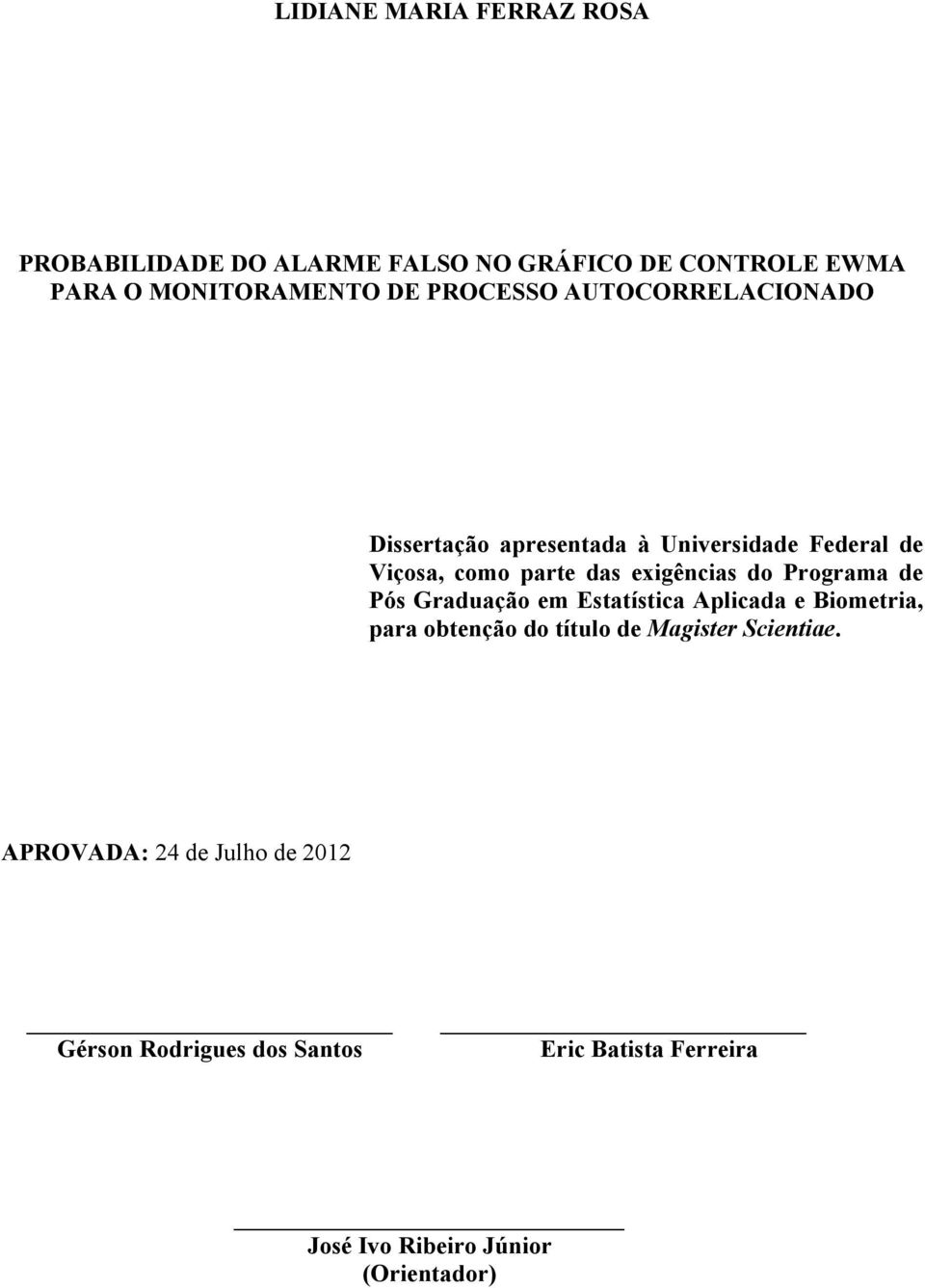 do Programa de Pós Graduação em Estatística Aplicada e Biometria, para obtenção do título de Magister Scientiae.