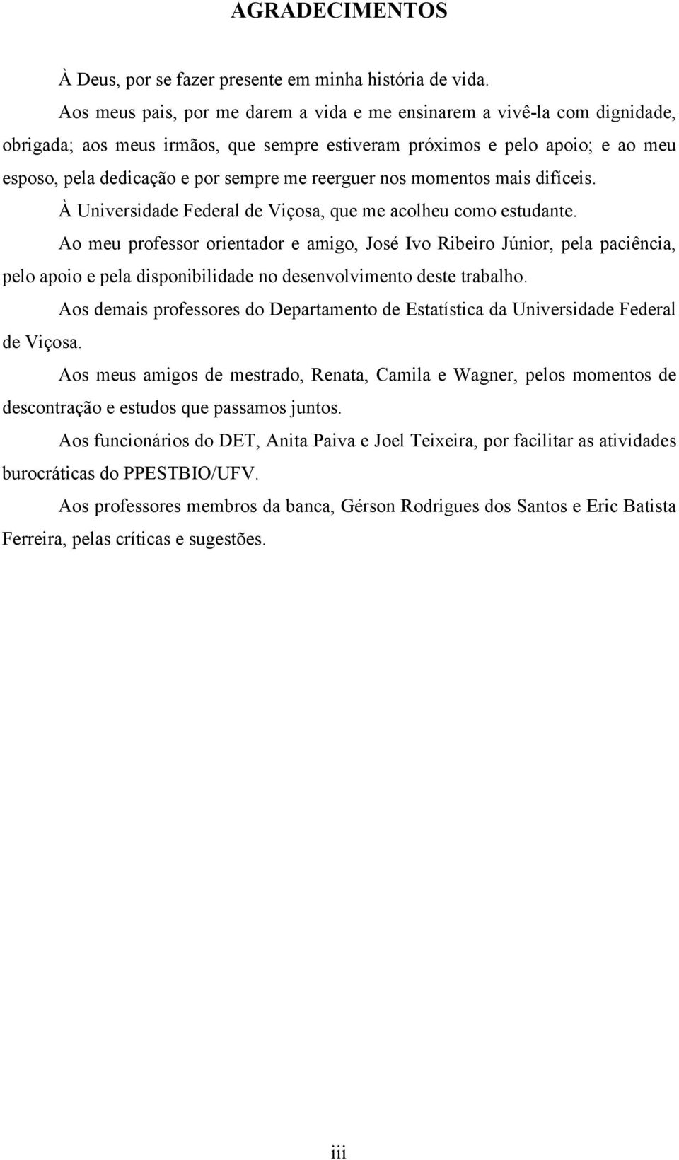 reerguer nos momentos mais difíceis. À Universidade Federal de Viçosa, que me acolheu como estudante.