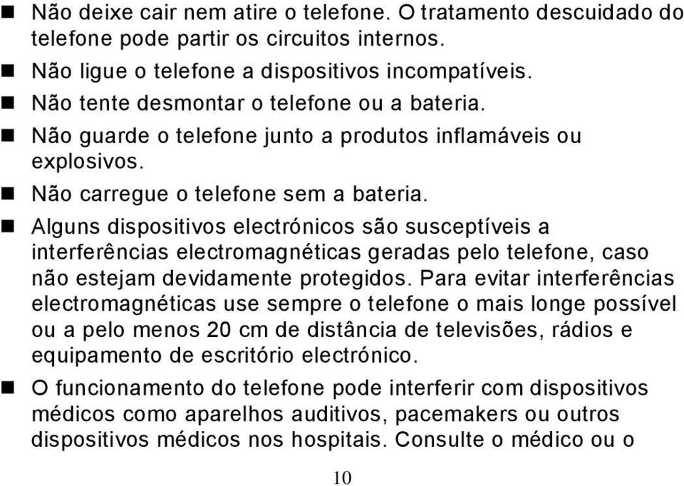 Alguns dispositivos electrónicos são susceptíveis a interferências electromagnéticas geradas pelo telefone, caso não estejam devidamente protegidos.