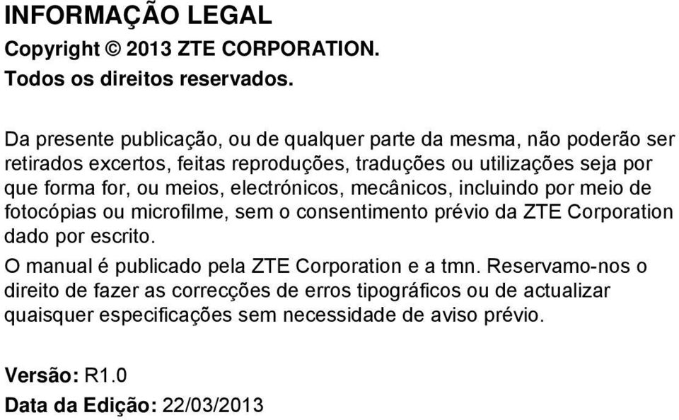 for, ou meios, electrónicos, mecânicos, incluindo por meio de fotocópias ou microfilme, sem o consentimento prévio da ZTE Corporation dado por escrito.