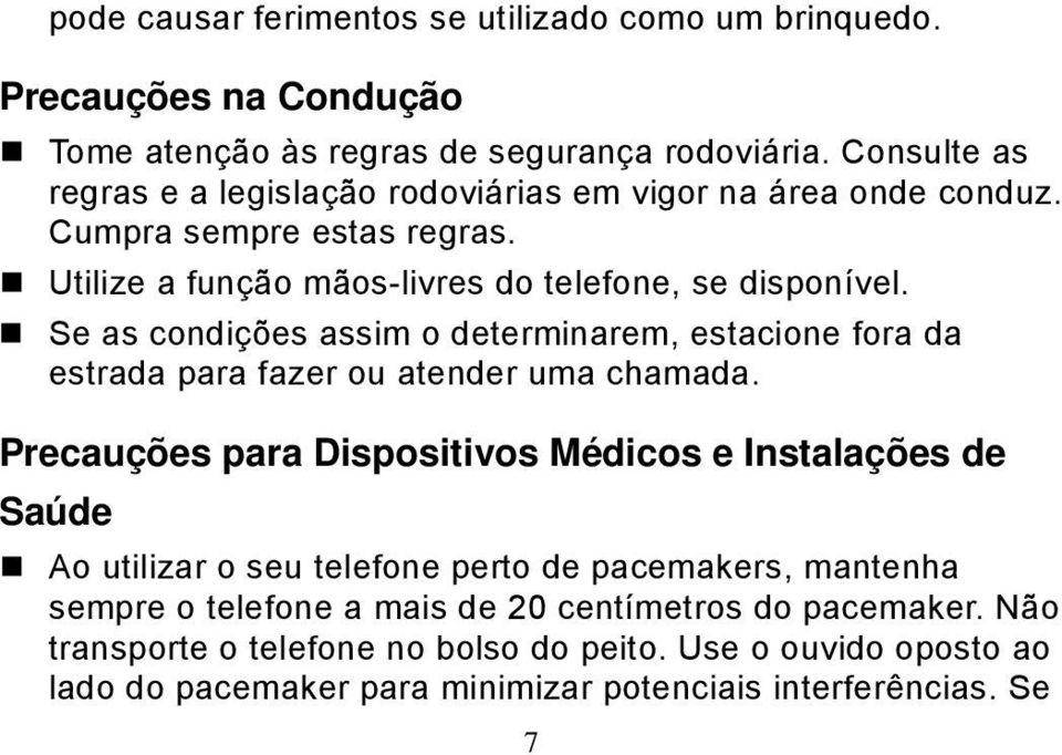 Se as condições assim o determinarem, estacione fora da estrada para fazer ou atender uma chamada.