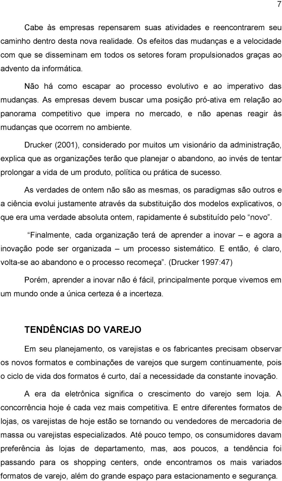 Não há como escapar ao processo evolutivo e ao imperativo das mudanças.