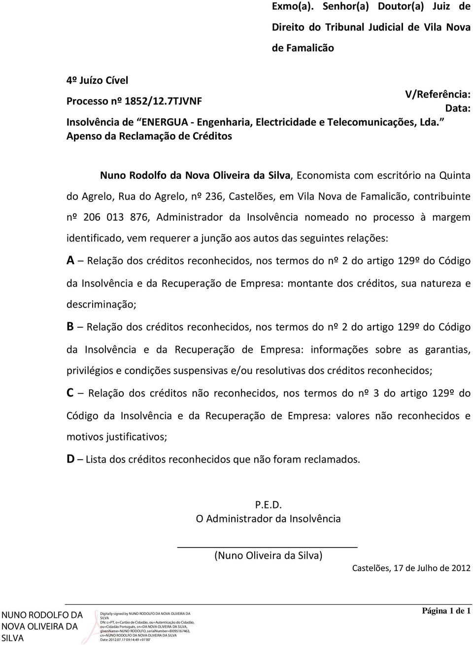 Apenso da Reclamação de Créditos Nuno Rodolfo da Nova Oliveira da Silva, Economista com escritório na Quinta do Agrelo, Rua do Agrelo, nº 236, Castelões, em Vila Nova de Famalicão, contribuinte nº