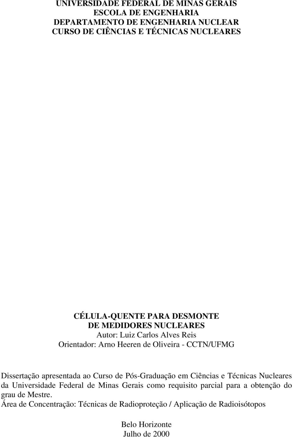 Dissertação apresentada ao Curso de Pós-Graduação em Ciências e Técnicas Nucleares da Universidade Federal de Minas Gerais como