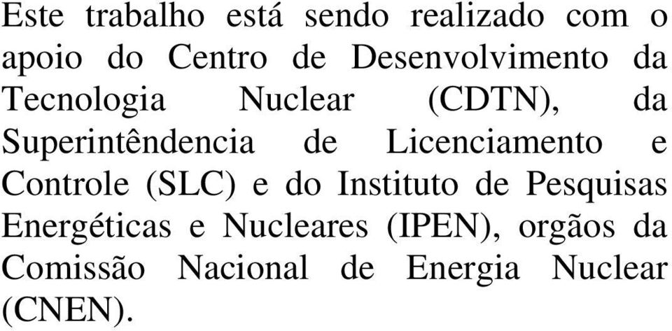 Licenciamento e Controle (SLC) e do Instituto de Pesquisas