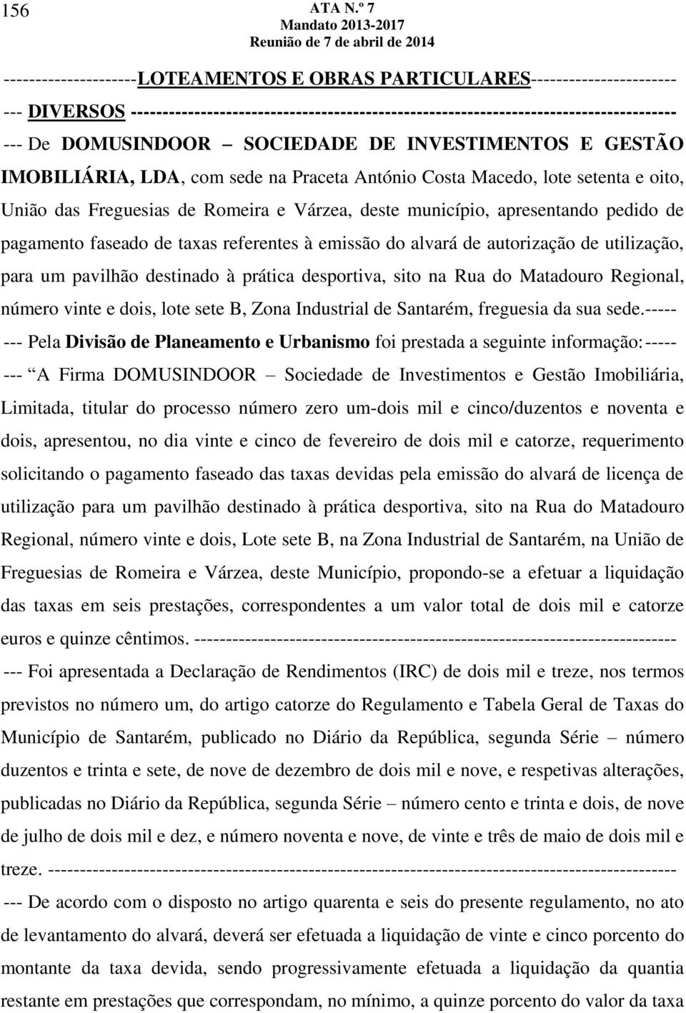 apresentando pedido de pagamento faseado de taxas referentes à emissão do alvará de autorização de utilização, para um pavilhão destinado à prática desportiva, sito na Rua do Matadouro Regional,