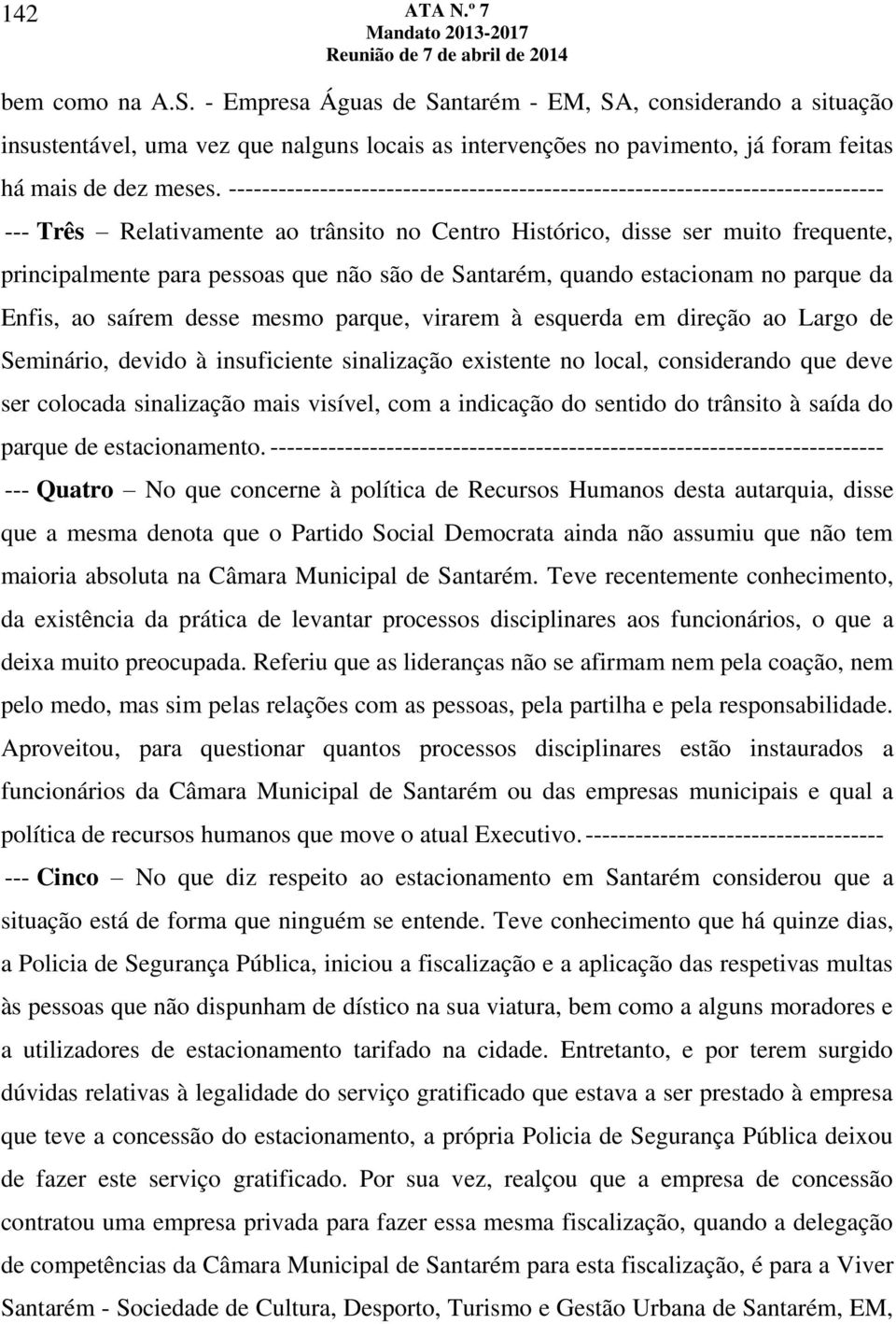 são de Santarém, quando estacionam no parque da Enfis, ao saírem desse mesmo parque, virarem à esquerda em direção ao Largo de Seminário, devido à insuficiente sinalização existente no local,