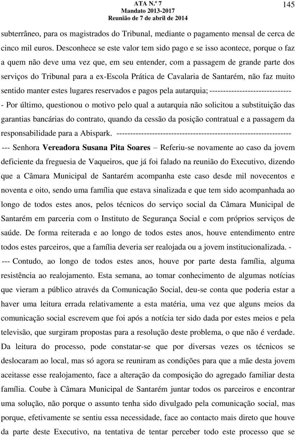 de Cavalaria de Santarém, não faz muito sentido manter estes lugares reservados e pagos pela autarquia; ------------------------------ - Por último, questionou o motivo pelo qual a autarquia não