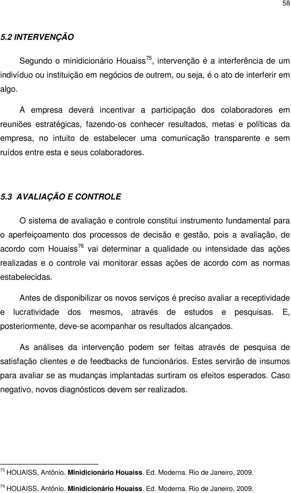 transparente e sem ruídos entre esta e seus colaboradores. 5.