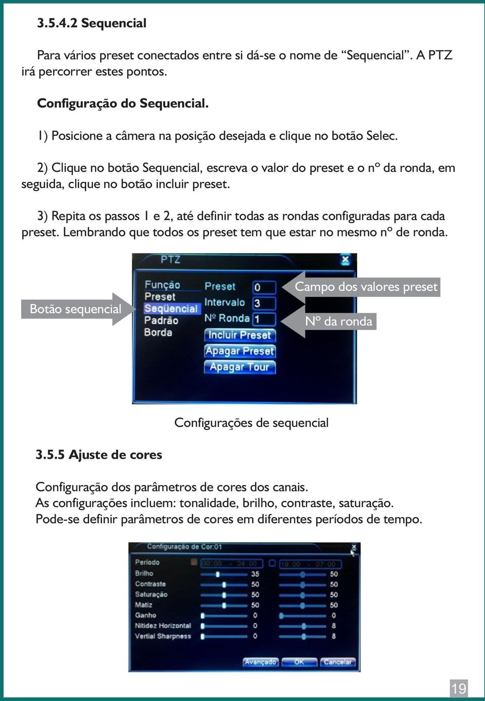 3) Repita os passos 1 e 2, até definir todas as rondas configuradas para cada preset. Lembrando que todos os preset tem que estar no mesmo nº de ronda.