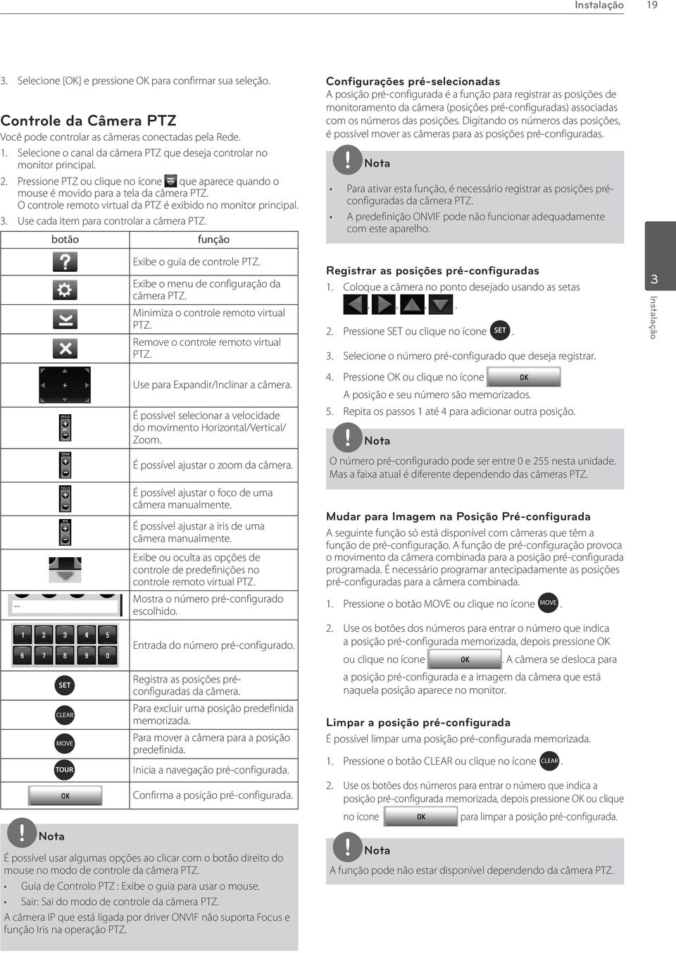 O controle remoto virtual da PTZ é exibido no monitor principal.. Use cada item para controlar a câmera PTZ. botão y r t u função Exibe o guia de controle PTZ.