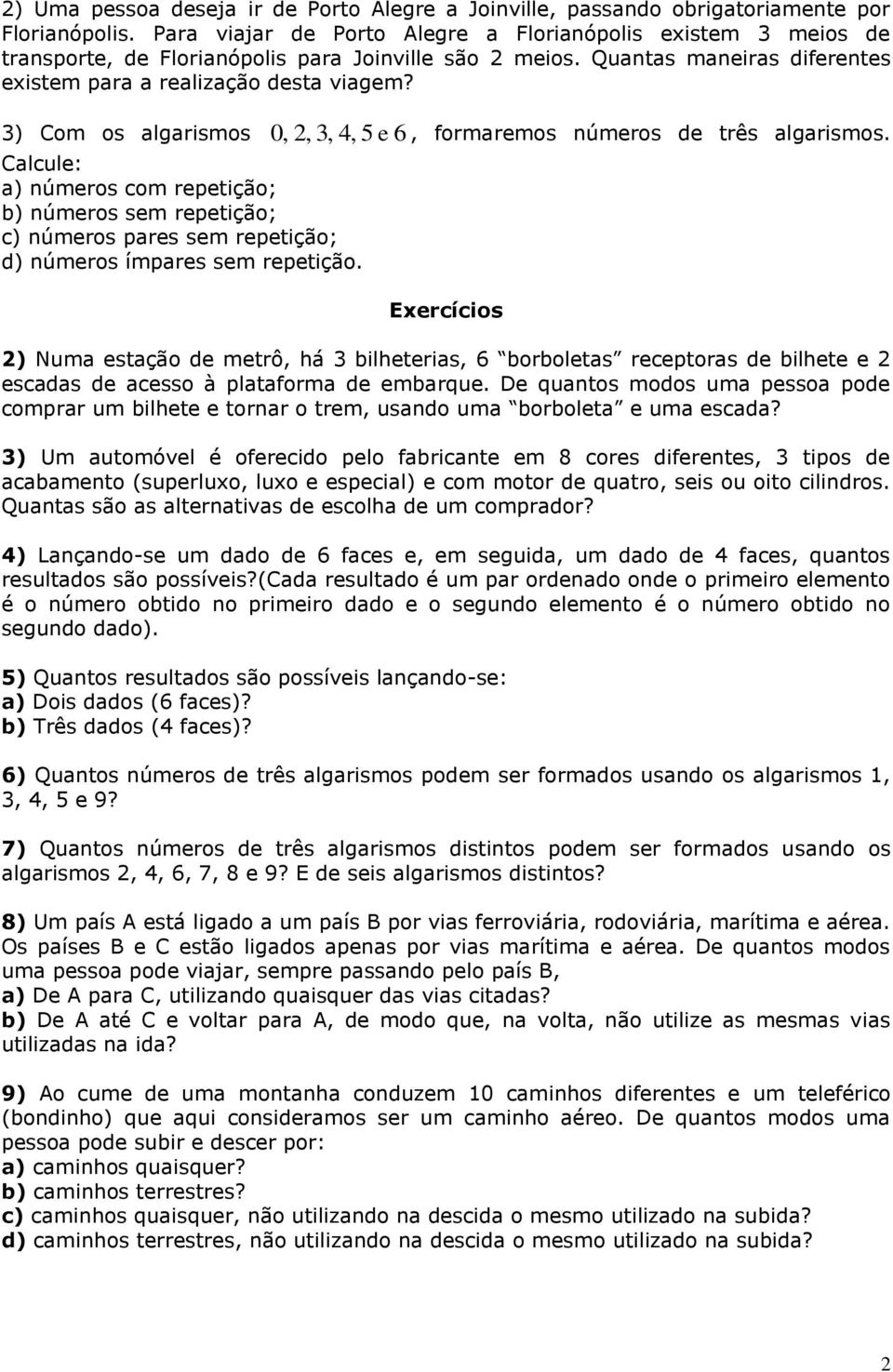 3) Com os algarismos 0, 2, 3, 4, 5 e 6 Calcule: a) úmeros com repetição; b) úmeros sem repetição; c) úmeros pares sem repetição; d) úmeros ímpares sem repetição., formaremos úmeros de três algarismos.