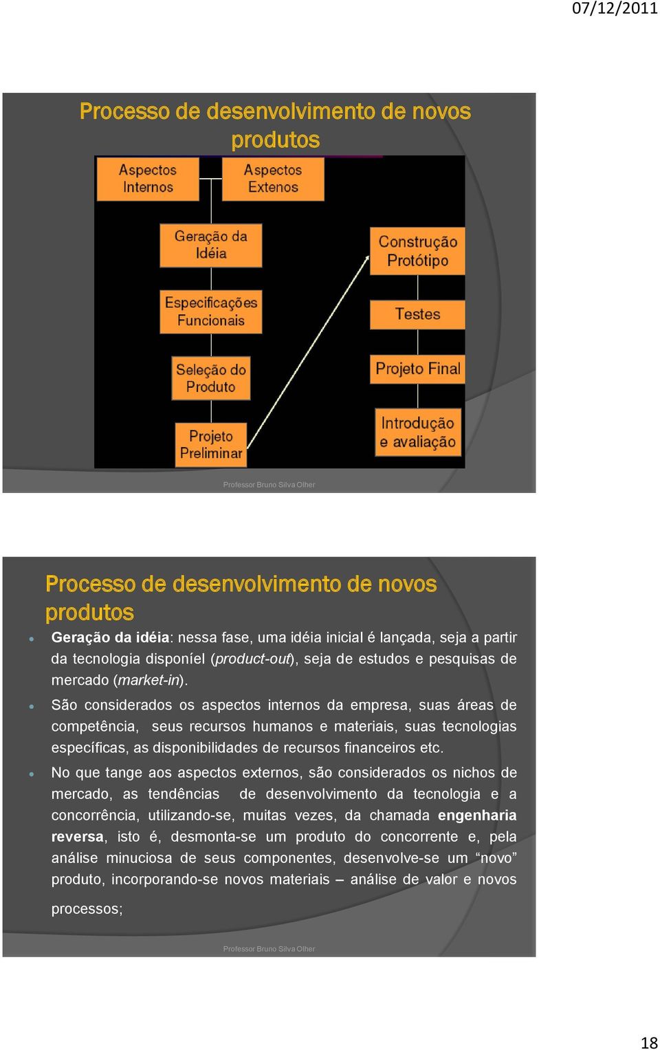 São considerados os aspectos internos da empresa, suas áreas de competência, seus recursos humanos e materiais, suas tecnologias específicas, as disponibilidades de recursos financeiros etc.