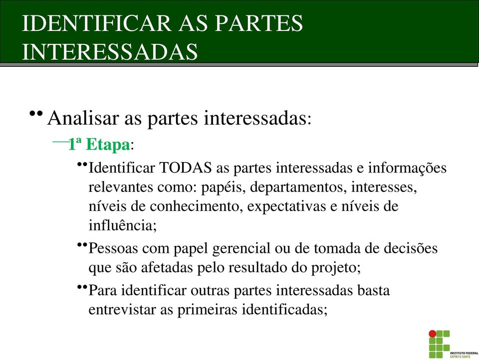 expectativas e níveis de influência; Pessoas com papel gerencial ou de tomada de decisões que são afetadas