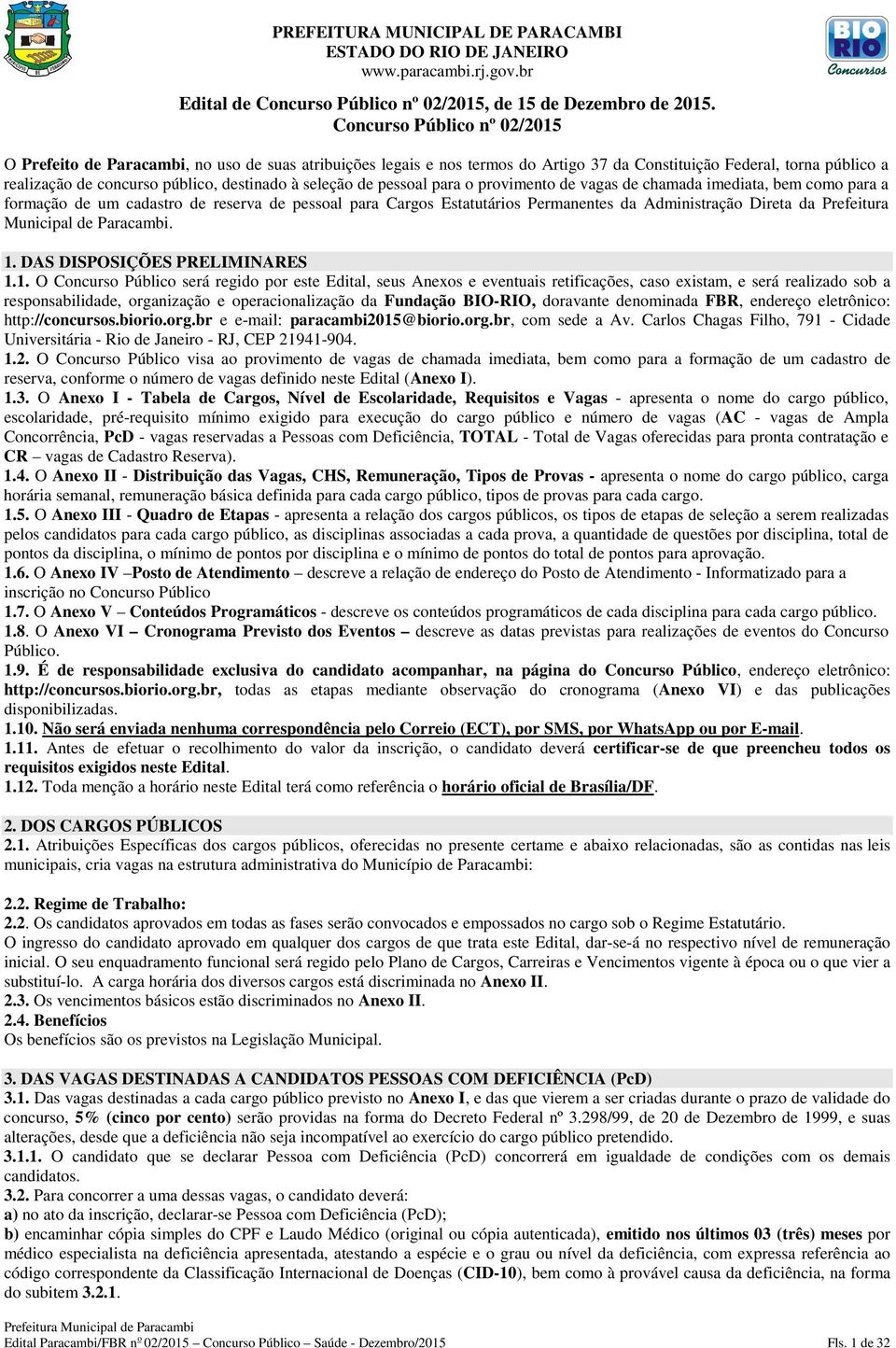 seleção de pessoal para o provimento de vagas de chamada imediata, bem como para a formação de um cadastro de reserva de pessoal para Cargos Estatutários Permanentes da Administração Direta da